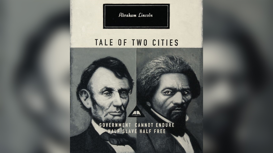 Lincoln artwork featuring photos of Abraham Lincoln and Frederick Douglass and the text "Abraham Lincoln, Tale of Two Cities, Government cannot endure half slave half free."