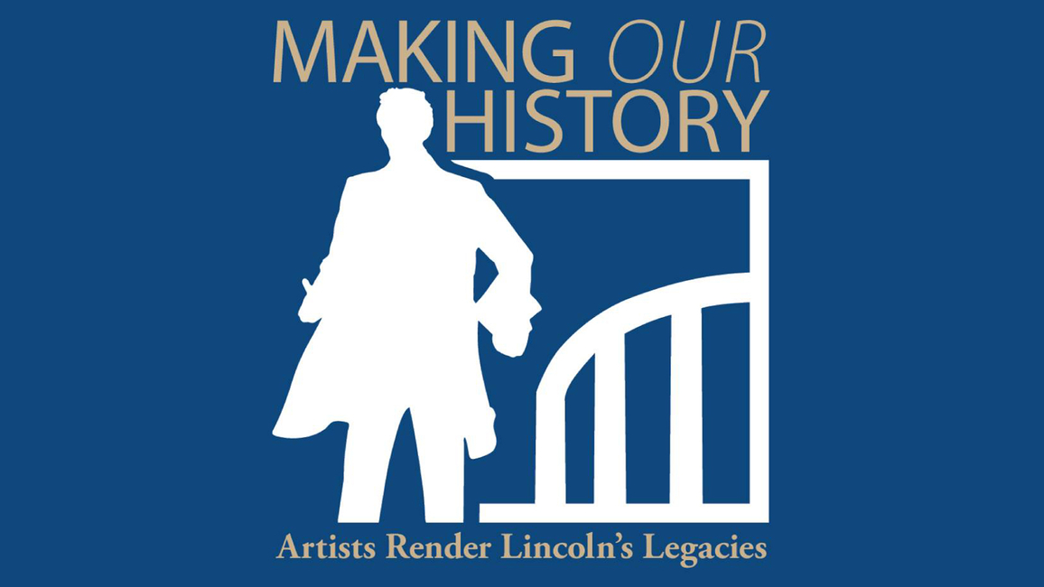 Logo with Lincoln and the UIS colonnade with the text "Making Our History: Artists Render Lincoln's Legacies"