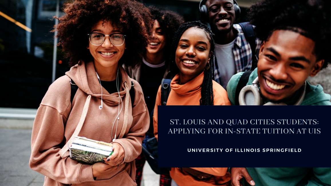 Five students of color look into the camera smiling. Text over the photo reads, "St. Louis and Quad Cities Students: Applying for In-State Tuition at UIS