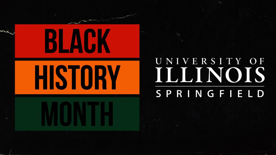 Graphic on a black background with the text "Black History Month" in red, yellow and green. Also includes the text "University of Illinois Springfield."
