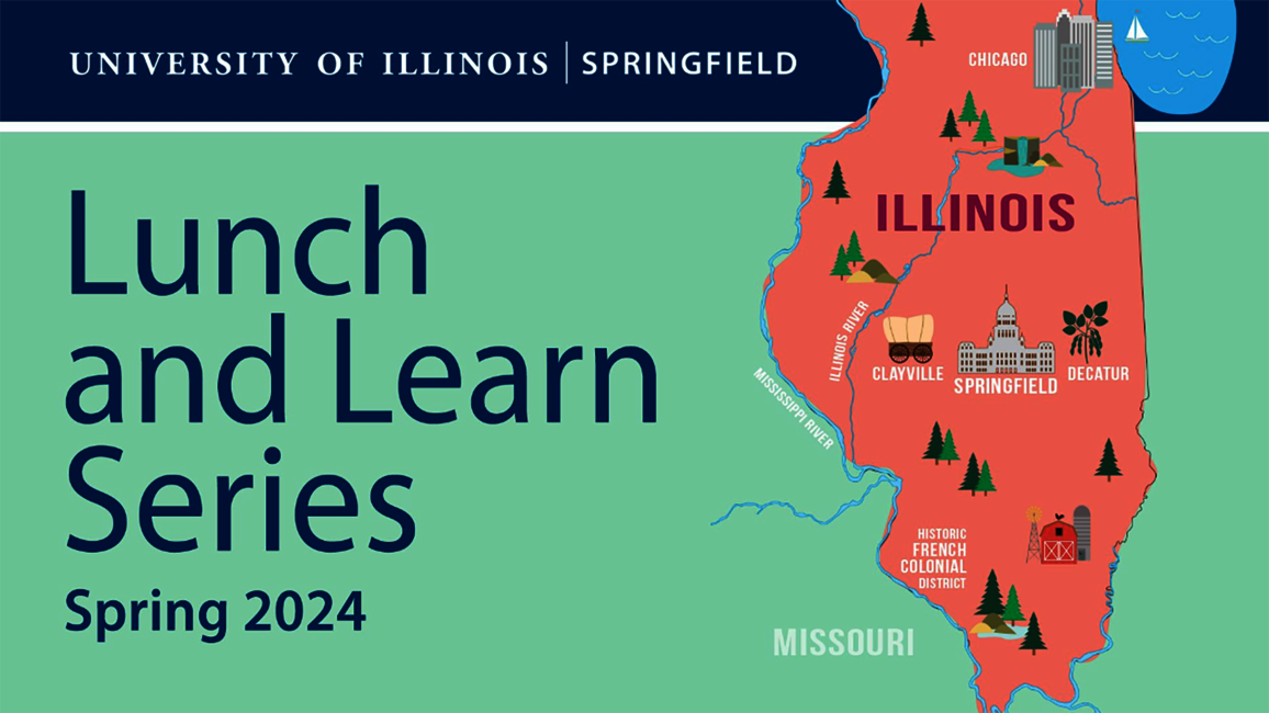 A graphic showing a pink map of Illinois with Clayville, Springfield, Decatur, Chicago and the Historic French Colonial District listed. Text on the graphic says "University of Illinois Springfield, Lunch and Learn Series, Spring 2024."