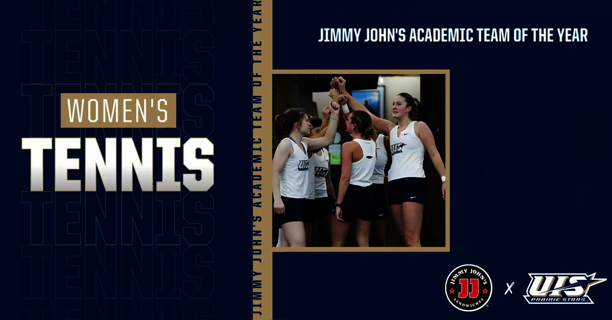 Women's Tennis. Jimmy John's Academic Team of the Year. A photo of a women's tennis team huddle. UIS Athletics logo, Jimmy John's logo.