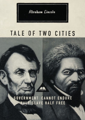 Lincoln artwork featuring photos of Abraham Lincoln and Frederick Douglass and the text "Abraham Lincoln, Tale of Two Cities, Government cannot endure half slave half free."