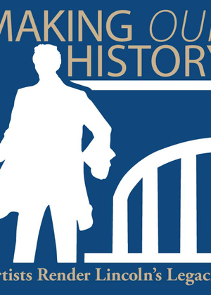 Logo with Lincoln and the UIS colonnade with the text "Making Our History: Artists Render Lincoln's Legacies"