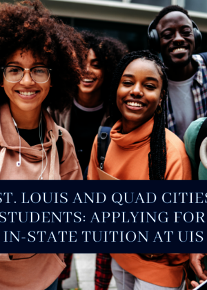 Five students of color look into the camera smiling. Text over the photo reads, "St. Louis and Quad Cities Students: Applying for In-State Tuition at UIS" 