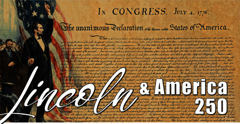 Lincoln raising a flag standing next to an image of the Declaration of Independence with text Lincoln and America 250.