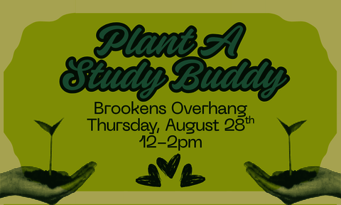 Flyer for Plant a Study Buddy event on Thursday, 8/28, 12-2pm at the Brookens
