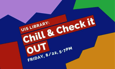 Flyer for UIS Library: Chill & Check it Out event, Friday, 8/22, 5-7 pm
