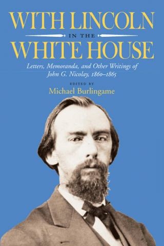 The cover of Michael Burlingame's edited volume, "With Lincoln in the White House."