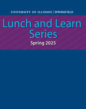 University of Illinois Springfield Lunch and Learn Series, Spring 2025, on a purple background with blue text.