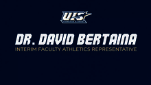 Dr. David Bertaina, Interim Faculty Athletics Representative, text and UIS logo on blue background
