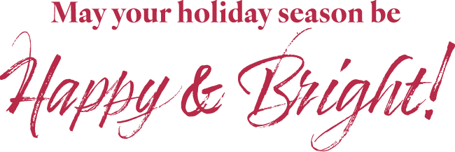 May your holiday season be happy and bright!