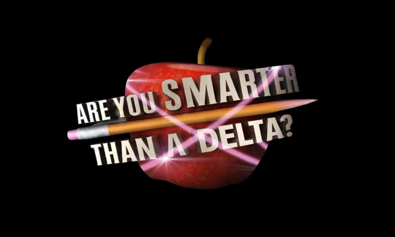 Are you Smarter than a Delta?