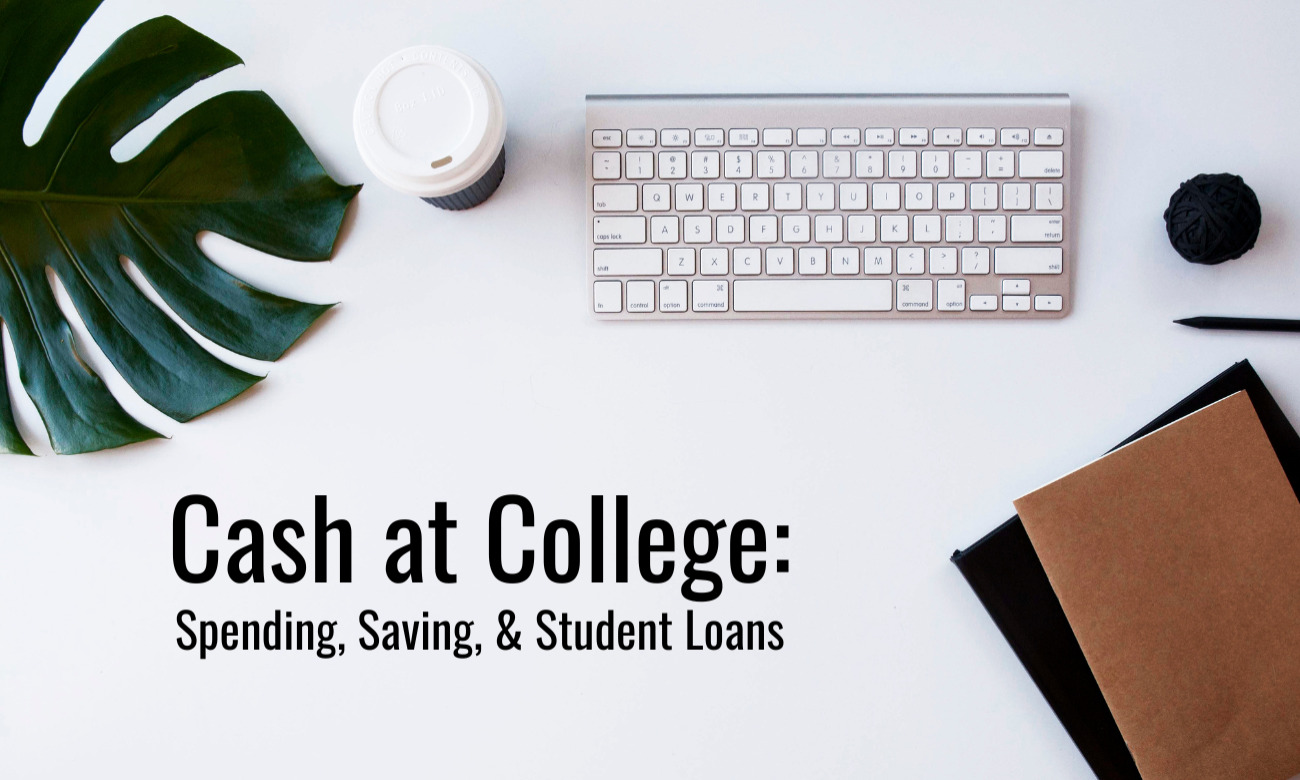 Cash at College: Spending, Saving, & Student Loans [Webinar]