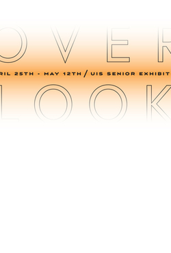 Over Look logo - contains the words "Over Look - April 25th - May 12th / UIS Senior Exhibition."