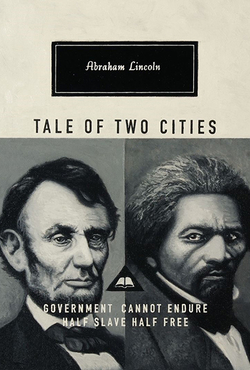 Lincoln artwork featuring photos of Abraham Lincoln and Frederick Douglass and the text "Abraham Lincoln, Tale of Two Cities, Government cannot endure half slave half free."