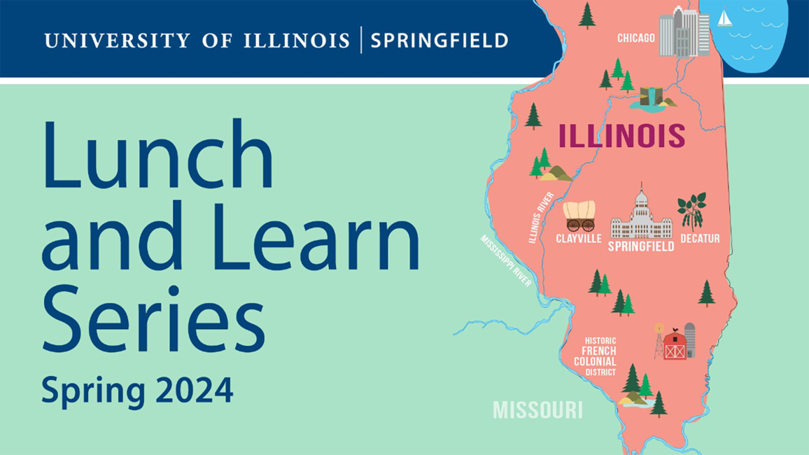 A graphic showing a pink map of Illinois with Clayville, Springfield, Decatur, Chicago and the Historic French Colonial District listed. Text on the graphic says "University of Illinois Springfield, Lunch and Learn Series, Spring 2024."