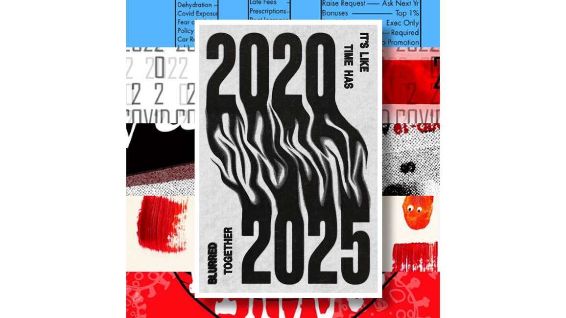 "Black and white poster reading '2020 2025' with melting numbers and text 'It’s like time has blurred together.'"