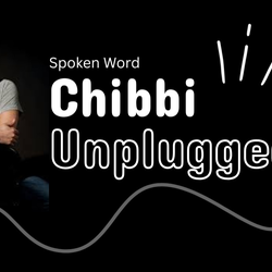 Spoken Word: Unplugged w/ Chibbi