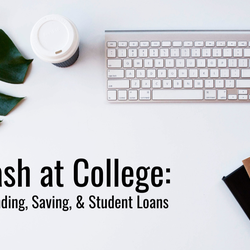 Cash at College: Spending, Saving, & Student Loans [Webinar]