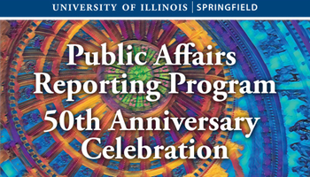 Graphic has a multi-colored image of the inside of a capitol building dome with the words University of Illinois Springfield Public Affairs Reporting Program 50th Anniversary Celebration