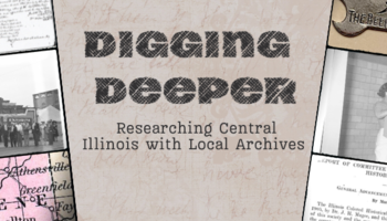Digging Deeper Researching Central Illinois with Local Archives