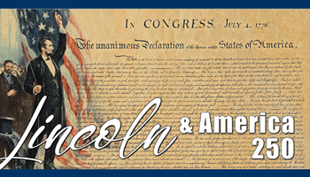 U.S. Declaration of Independence with "Lincoln &amp; America 250" text overlay.