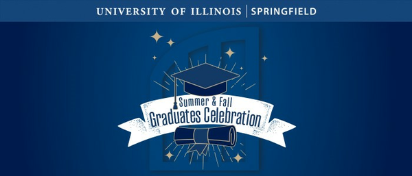 Top banner: University of Illinois Springfield, a mortar board and diploma near the words "Summer & Fall Graduates Celebration"
