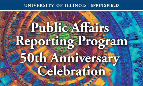 Graphic has a multi-colored image of the inside of a capitol building dome with the words University of Illinois Springfield Public Affairs Reporting Program 50th Anniversary Celebration