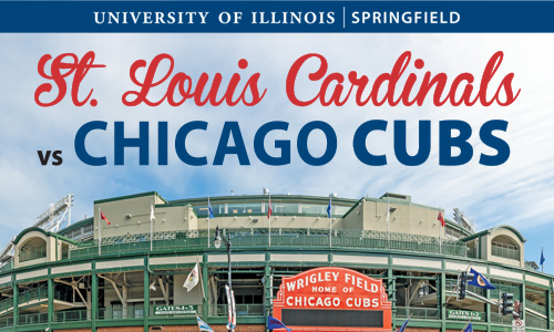 Graphic is an image of the front of Wrigley Field with the words University of Illinois Springfield St Louis Cardinals vs Chicago Cubs