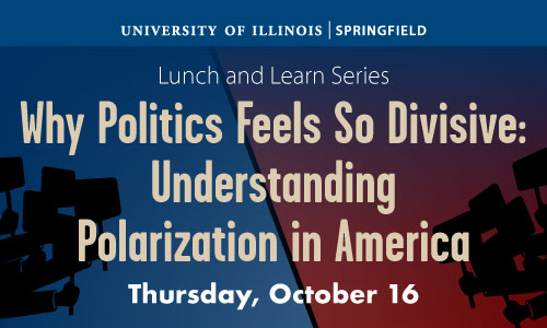 UIS Lunch and Learn Series: 'Why Politics Feels So Divisive—Understanding Polarization in America,' happening Thursday, October 16, with a blue-to-red background and media silhouettes