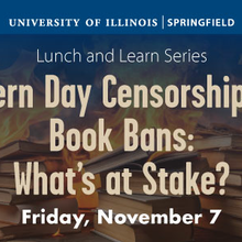 Event titled 'Modern Day Censorship and Book Bans: What's at Stake?' at UIS on Friday, November 7, with a background of burning books